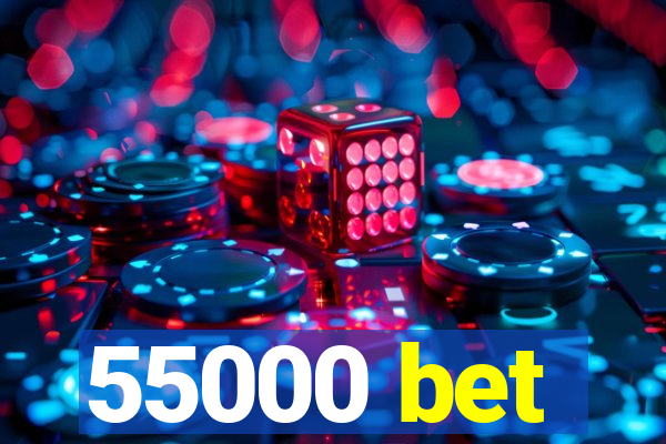 55000 bet